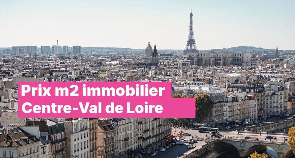 Prix m2 Val de Loire 2026 : Le comparatif complet des 6 départements